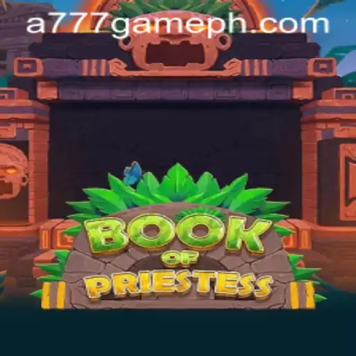 Exploring the Mystic World of 'Book of Priestess': A Dive into A777 GAME